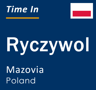 Current local time in Ryczywol, Mazovia, Poland