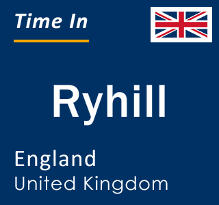 Current local time in Ryhill, England, United Kingdom