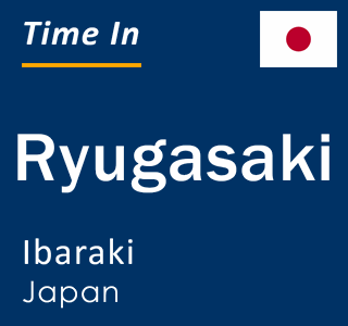 Current local time in Ryugasaki, Ibaraki, Japan