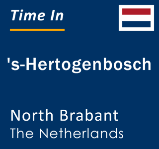 Current local time in 's-Hertogenbosch, North Brabant, The Netherlands