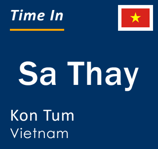 Current local time in Sa Thay, Kon Tum, Vietnam