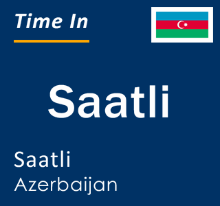 Current local time in Saatli, Saatli, Azerbaijan