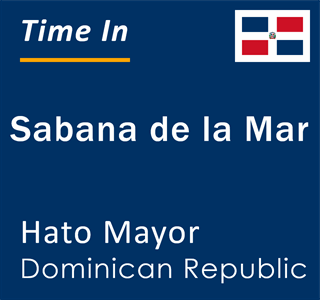 Current local time in Sabana de la Mar, Hato Mayor, Dominican Republic