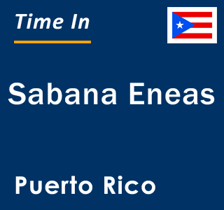 Current local time in Sabana Eneas, Puerto Rico