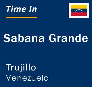 Current local time in Sabana Grande, Trujillo, Venezuela