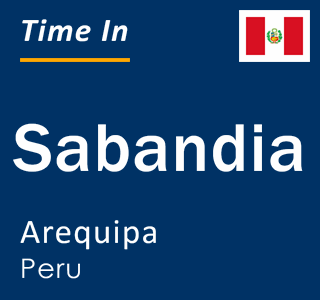 Current local time in Sabandia, Arequipa, Peru