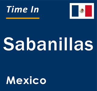 Current local time in Sabanillas, Mexico