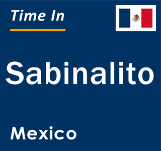 Current local time in Sabinalito, Mexico