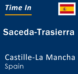 Current local time in Saceda-Trasierra, Castille-La Mancha, Spain