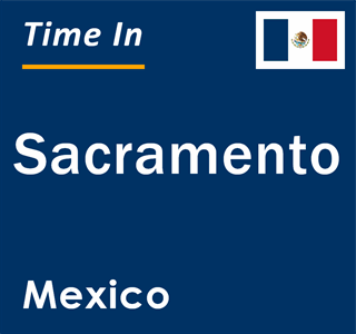 Current local time in Sacramento, Mexico