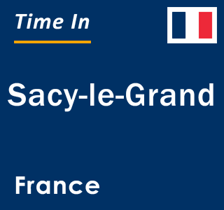 Current local time in Sacy-le-Grand, France