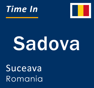 Current local time in Sadova, Suceava, Romania