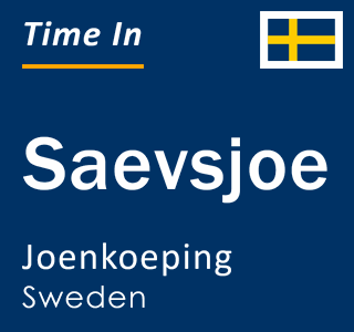 Current local time in Saevsjoe, Joenkoeping, Sweden