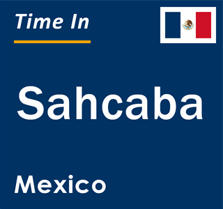 Current local time in Sahcaba, Mexico