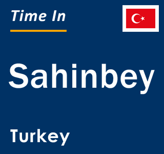 Current local time in Sahinbey, Turkey