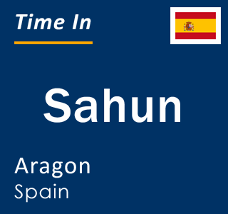 Current local time in Sahun, Aragon, Spain