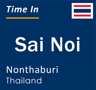 Current local time in Sai Noi, Nonthaburi, Thailand