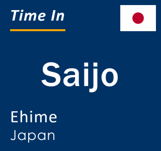 Current local time in Saijo, Ehime, Japan