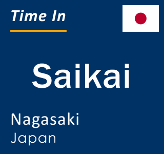 Current local time in Saikai, Nagasaki, Japan