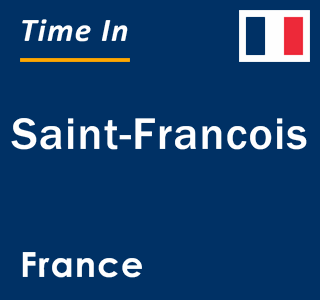 Current local time in Saint-Francois, France