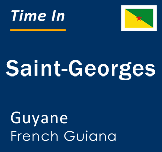 Current local time in Saint-Georges, Guyane, French Guiana