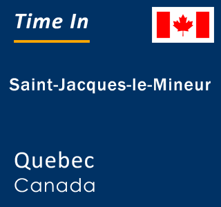 Current local time in Saint-Jacques-le-Mineur, Quebec, Canada