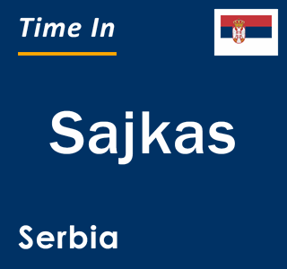 Current local time in Sajkas, Serbia