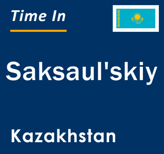 Current local time in Saksaul'skiy, Kazakhstan