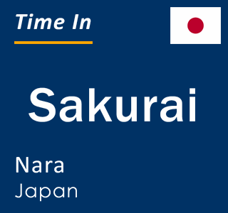 Current local time in Sakurai, Nara, Japan