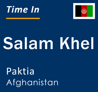 Current local time in Salam Khel, Paktia, Afghanistan