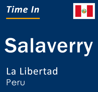 Current local time in Salaverry, La Libertad, Peru