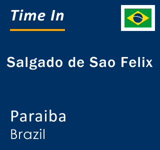 Current local time in Salgado de Sao Felix, Paraiba, Brazil