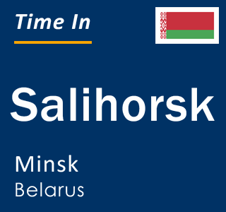 Current local time in Salihorsk, Minsk, Belarus