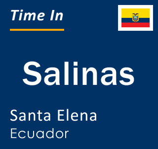 Current local time in Salinas, Santa Elena, Ecuador