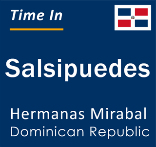 Current local time in Salsipuedes, Hermanas Mirabal, Dominican Republic