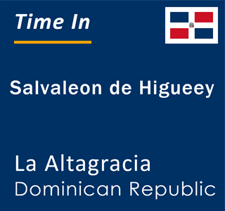 Current local time in Salvaleon de Higueey, La Altagracia, Dominican Republic