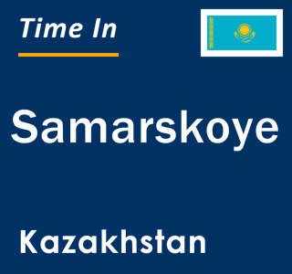 Current local time in Samarskoye, Kazakhstan