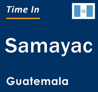 Current local time in Samayac, Guatemala