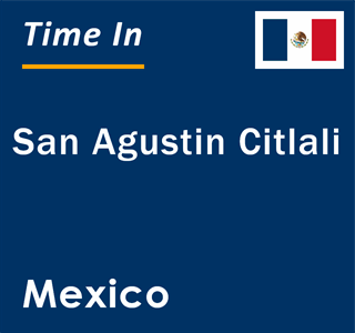 Current local time in San Agustin Citlali, Mexico