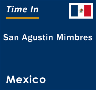 Current local time in San Agustin Mimbres, Mexico