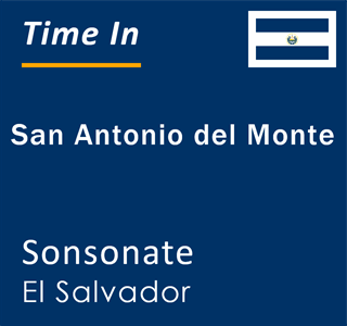 Current local time in San Antonio del Monte, Sonsonate, El Salvador