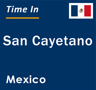 Current local time in San Cayetano, Mexico