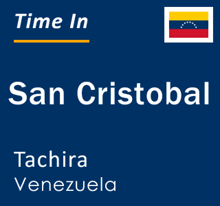 Current local time in San Cristobal, Tachira, Venezuela