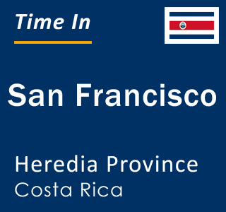 Current local time in San Francisco, Heredia Province, Costa Rica