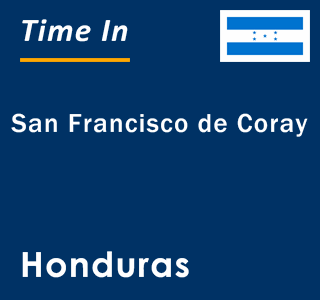 Current local time in San Francisco de Coray, Honduras