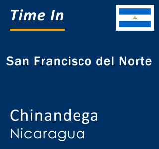 Current local time in San Francisco del Norte, Chinandega, Nicaragua