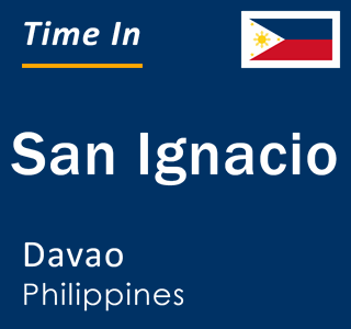 Current local time in San Ignacio, Davao, Philippines