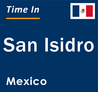 Current local time in San Isidro, Mexico