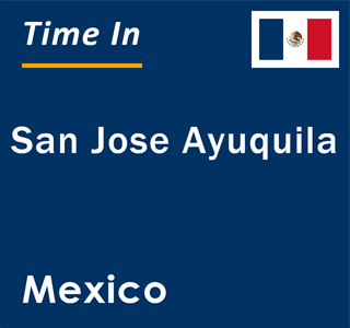 Current local time in San Jose Ayuquila, Mexico