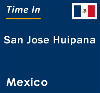 Current local time in San Jose Huipana, Mexico